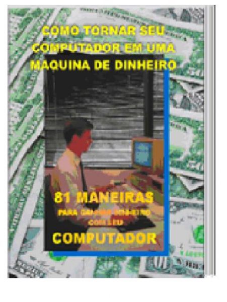 COMO TORNAR SEU COMPUTADOS EM UMA MAQUINA DE DINHEIRO